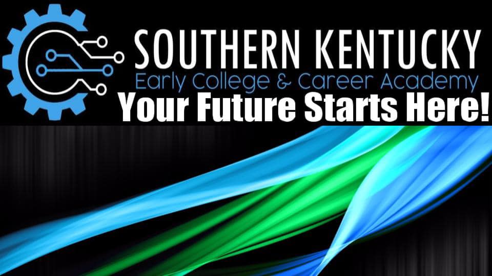 Southern KY Early College and Career Academy Your Future Starts here!